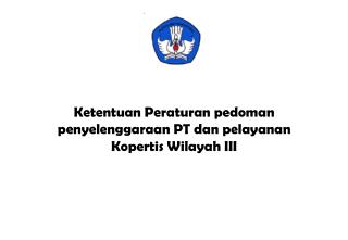Ketentuan Peraturan pedoman penyelenggaraan PT dan pelayanan Kopertis Wilayah III