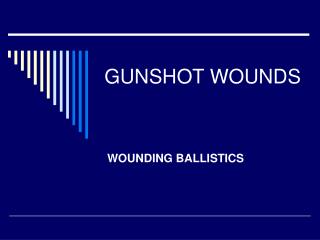 GUNSHOT WOUNDS