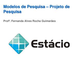 Modelos de Pesquisa – Projeto de Pesquisa