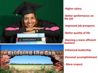 -Higher salary -Better performance on the job -Improved job prospects