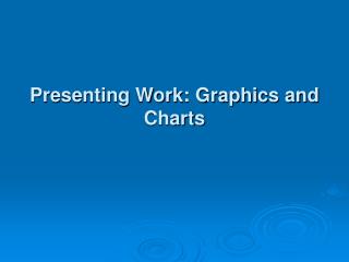 Presenting Work: Graphics and Charts