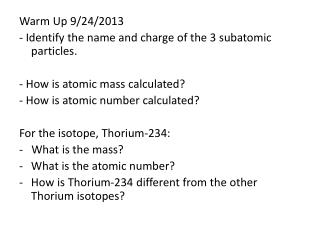 Warm Up 9/24/2013 - Identify the name and charge of the 3 subatomic particles.
