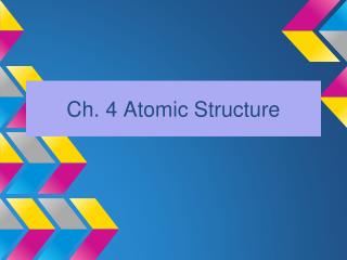 Ch. 4 Atomic Structure