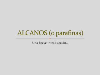 ALCANOS (o parafinas)