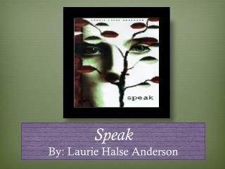 Speak By: Laurie Halse Anderson