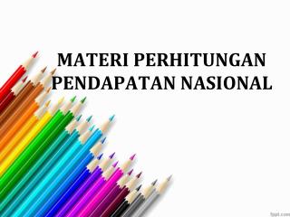 MATERI PERHITUNGAN PENDAPATAN NASIONAL