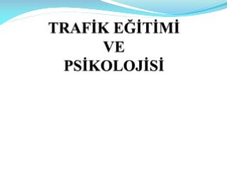 TRAFİK EĞİTİMİ VE PSİKOLOJİSİ