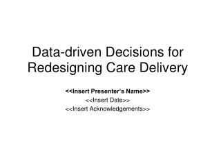 Data-driven Decisions for Redesigning Care Delivery