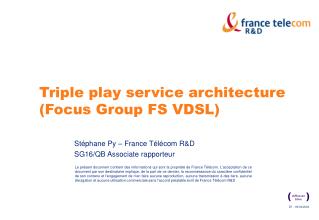 Triple play service architecture (Focus Group FS VDSL)