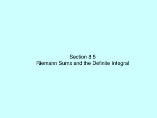 Section 8.5 Riemann Sums and the Definite Integral