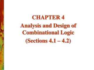 CHAPTER 4 Analysis and Design of Combinational Logic (Sections 4.1 – 4.2)