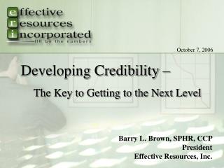 Barry L. Brown, SPHR, CCP President Effective Resources, Inc.
