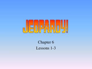 Chapter 6 Lessons 1-3