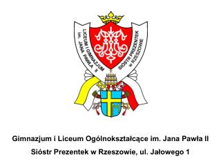Gimnazjum i Liceum Ogólnokształcące im. Jana Pawła II Sióstr Prezentek w Rzeszowie, ul. Jałowego 1