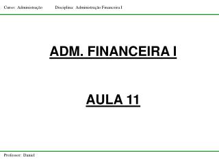 ADM. FINANCEIRA I AULA 11