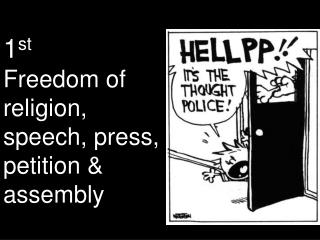 1 st Freedom of religion, speech, press, petition &amp; assembly