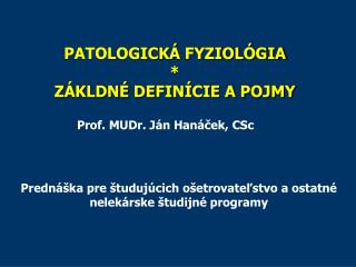 PATOLOGICKÁ FYZIOLÓGIA * ZÁKLDNÉ DEFINÍCIE A POJMY