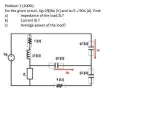 Problem 1 (100%) For the given circuit, Vg=250o [V] and Ia =5  90o [A]. Find: