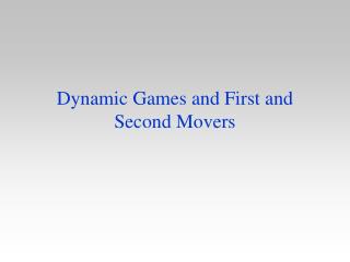 Dynamic Games and First and Second Movers