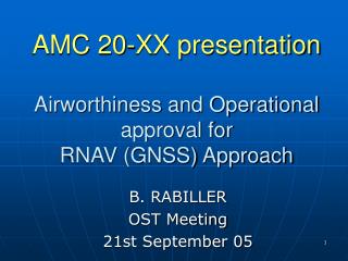AMC 20-XX presentation Airworthiness and Operational approval for RNAV (GNSS) Approach