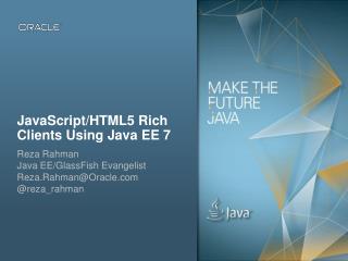 JavaScript/HTML5 Rich Clients Using Java EE 7