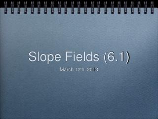 Slope Fields (6.1)
