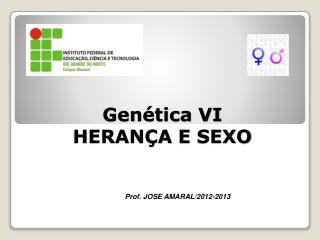 Genética VI HERANÇA E SEXO