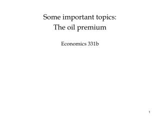 Some important topics: The oil premium Economics 331b