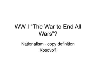 WW I “The War to End All Wars”?