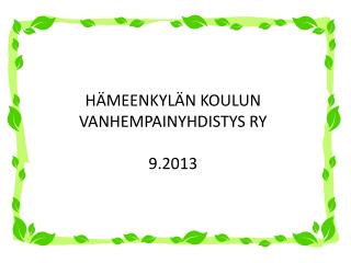 HÄMEENKYLÄN KOULUN VANHEMPAINYHDISTYS RY 9.2013