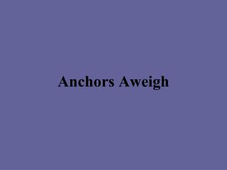 Anchors Aweigh