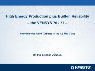 High Energy Production plus Built-in Reliability – the VENSYS 70 / 77 –