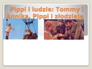 Pippi i ludzie: Tommy i Annika , Pippi i złodzieje