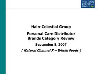Hain-Celestial Group Personal Care Distributor Brands Category Review September 8, 2007