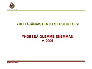 YRITTÄJÄNAISTEN KESKUSLIITTO ry YHDESSÄ OLEMME ENEMMÄN v. 2006