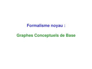 Formalisme noyau : Graphes Conceptuels de Base