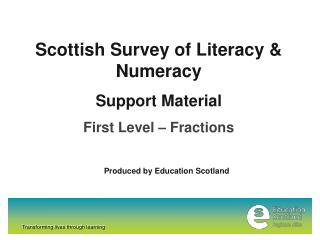 Scottish Survey of Literacy &amp; Numeracy Support Material First Level – Fractions