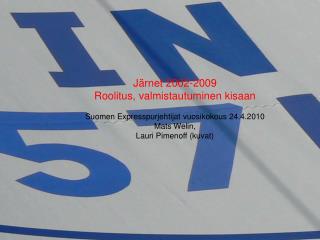 Järnet 2002-2009 Roolitus, valmistautuminen kisaan Suomen Expresspurjehtijat vuosikokous 24.4.2010