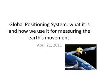 Global Positioning System: what it is and how we use it for measuring the earth’s movement.