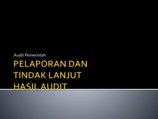 PELAPORAN DAN TINDAK LANJUT HASIL AUDIT