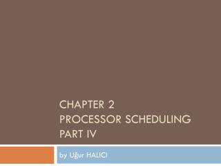 CHAPTER 2 PROCESSOR SCHEDULING PART IV