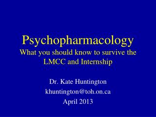 Psychopharmacology What you should know to survive the LMCC and Internship