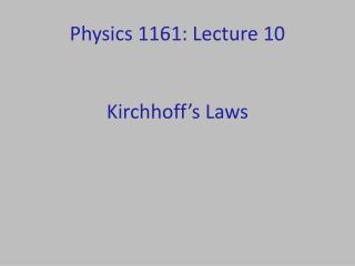 Physics 1161: Lecture 10 Kirchhoff’s Laws