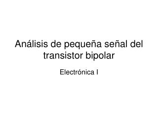 Análisis de pequeña señal del transistor bipolar