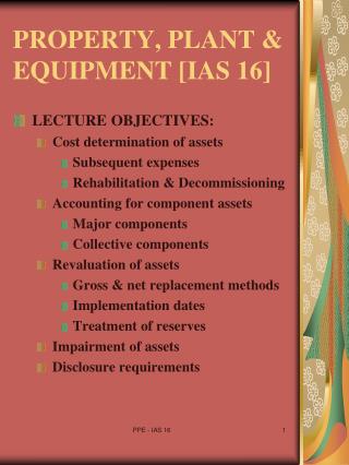 PROPERTY, PLANT &amp; EQUIPMENT [IAS 16]