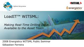 LoadIT™ WITSML: Making Real-Time Drilling Data Available to the Asset Team