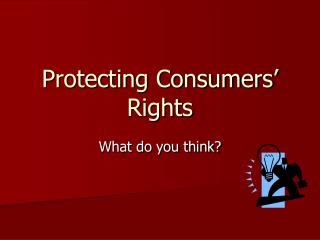 Protecting Consumers’ Rights