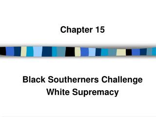 Chapter 15 Black Southerners Challenge White Supremacy