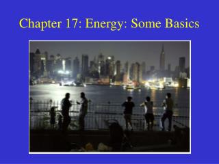 Chapter 17: Energy: Some Basics