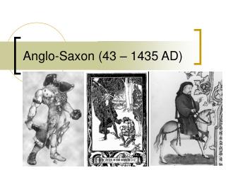 Anglo-Saxon (43 – 1435 AD)